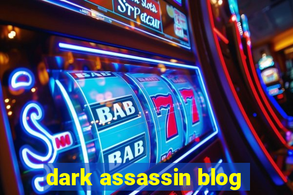 dark assassin blog